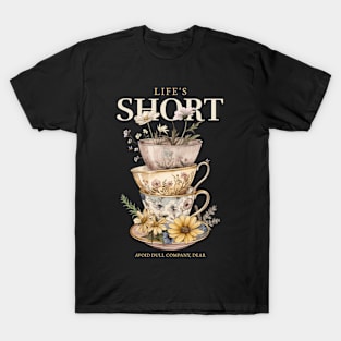 Life's short avoid dull company dear - LIfe Quotes T-Shirt